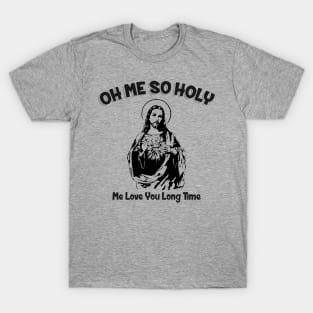 Oh Me So Holy T-Shirt